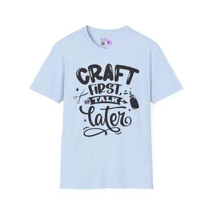 Craft First Talk Later Adult T-shirt