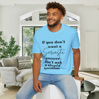 If You Don't Want a Sarcastic Answer, Don't Ask a Stupid Question Adult T-shirt