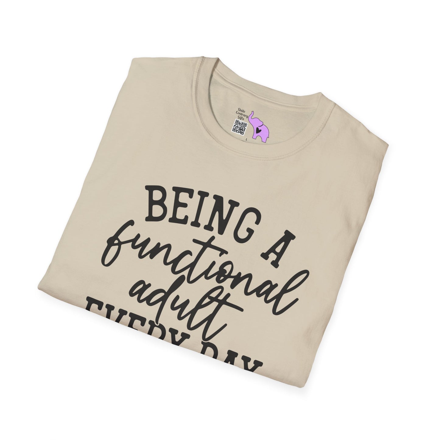 Being A Functional Adult Every Day Seems A Bit Excessive Adult T-shirt