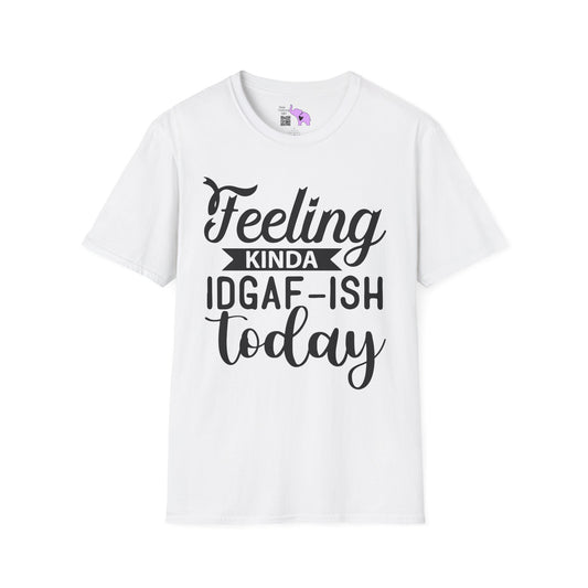 Feeling Kinda IDGAF-ish Today Adult T-shirt