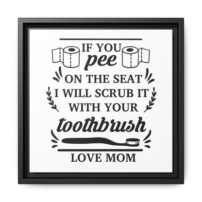 If You Pee On The Seat I Will Scrub It With Your Toothbrush Love Mom Framed Canvas Bathroom Art