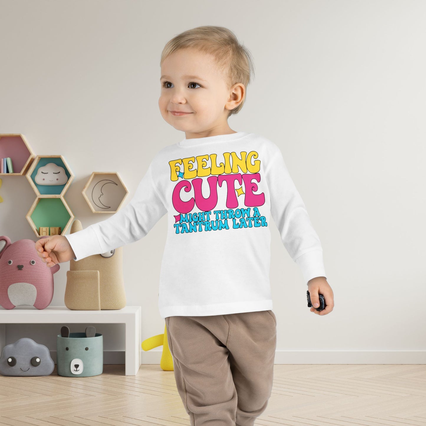 Feeling Cute Might Throw A Tantrum Later Toddler Long Sleeve Tee