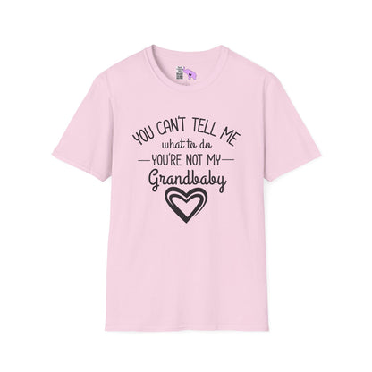 ""You Can't Tell Me What To Do You're Not My Grandbaby Adult T-shirt