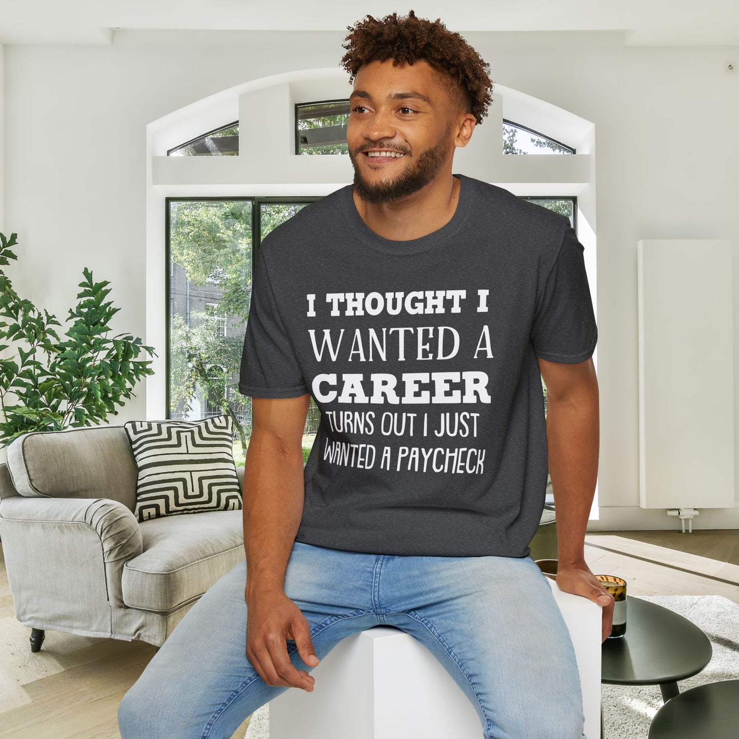 I Thought I Wanted A Career Turns Out I Just Wanted A Paycheck Adult T-shirt