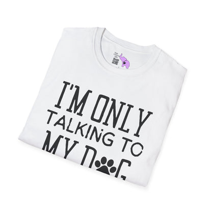 I'm Only Talking To My Dog Today Adult T-shirt