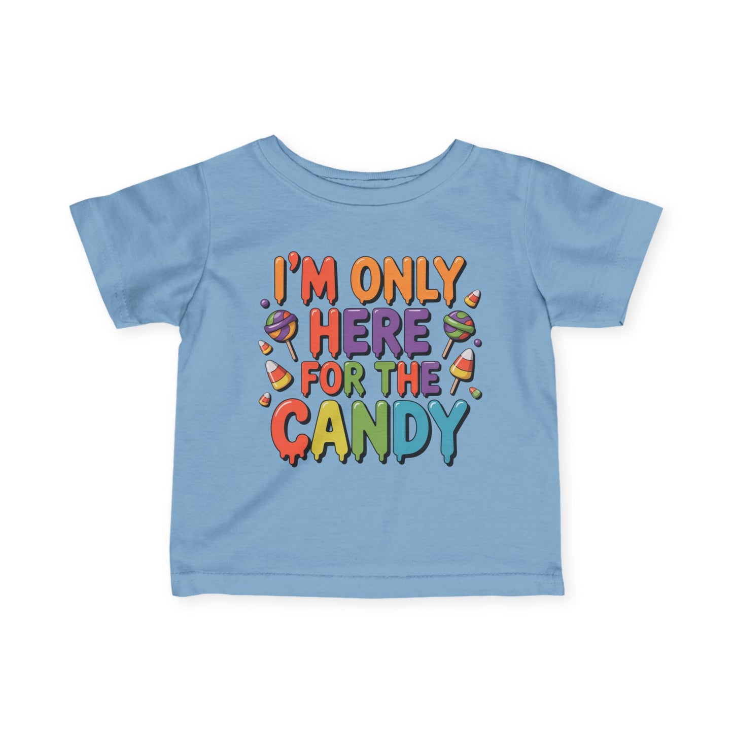 I'm Only Here For The Candy Infant Soft T-Shirt