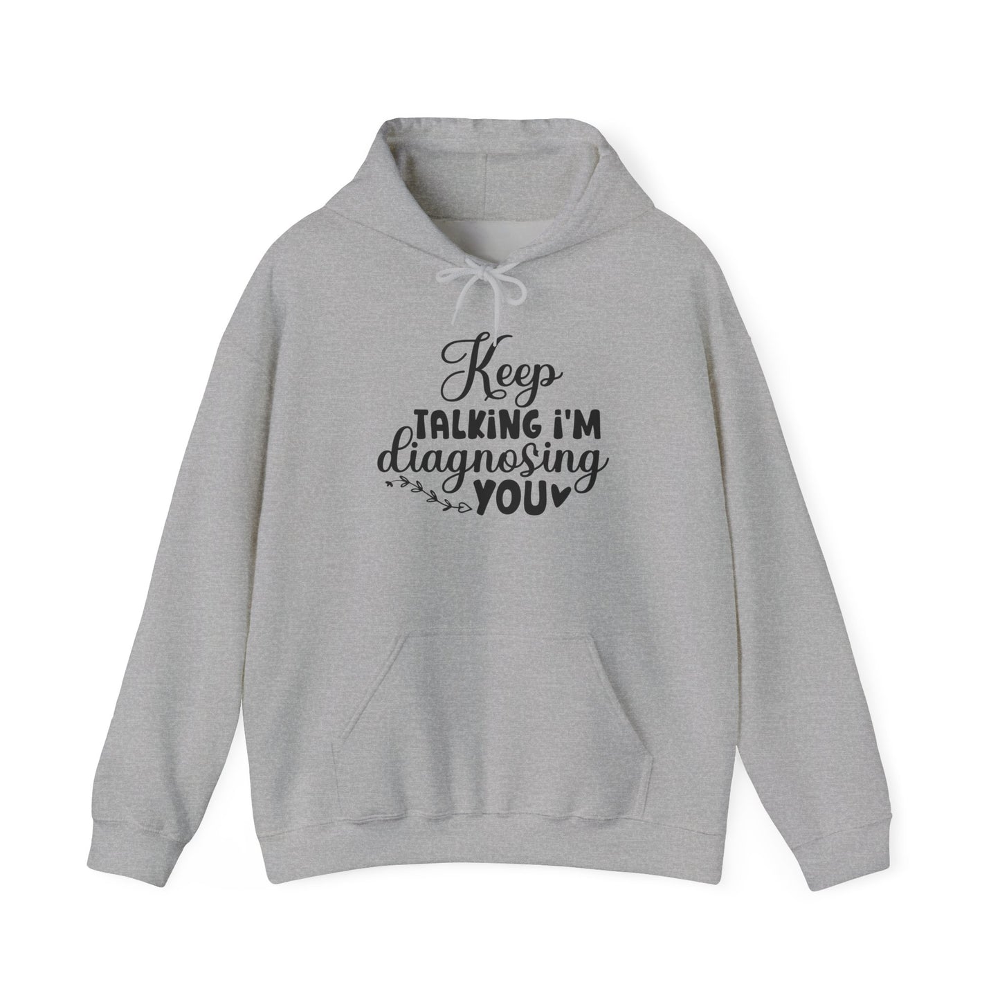 Keep Talking I'm Diagnosing You Heavy Blend™ Hooded Sweatshirt