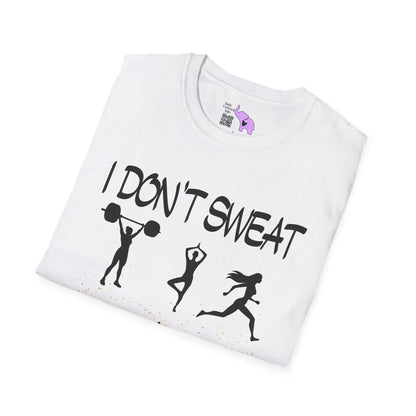 I Don't Sweat I Shine Adult T-shirt