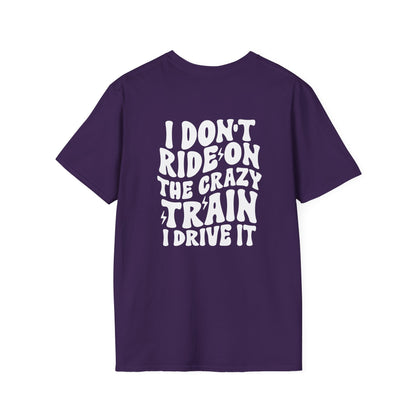 I Don't Ride On The Crazy Train I Drive It Adult T-shirt