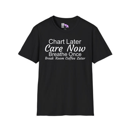 Chart Later Care Now Breathe Once Break Room Coffee Later Adult T-shirt