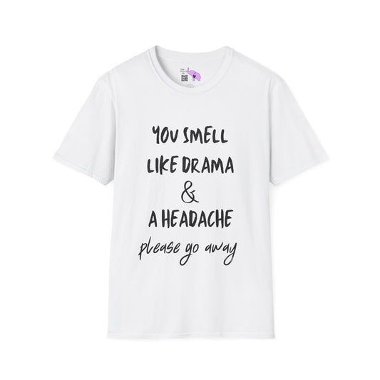 You Smell Like Drama & A Headache Please Go Away Adult T-shirt