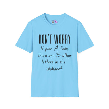Don't Worry If Plan A Doesn't Work There Are 25 More Letters In The Alphabet Adult T-shirt