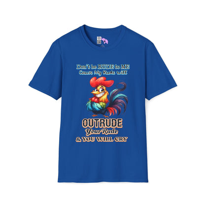 Don't Be Rude to Me 'Cause My Rude Will Outrude Your Rude & You Will Cry Adult T-shirt