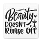 Beauty Doesn't Rinse Off Canvas Art