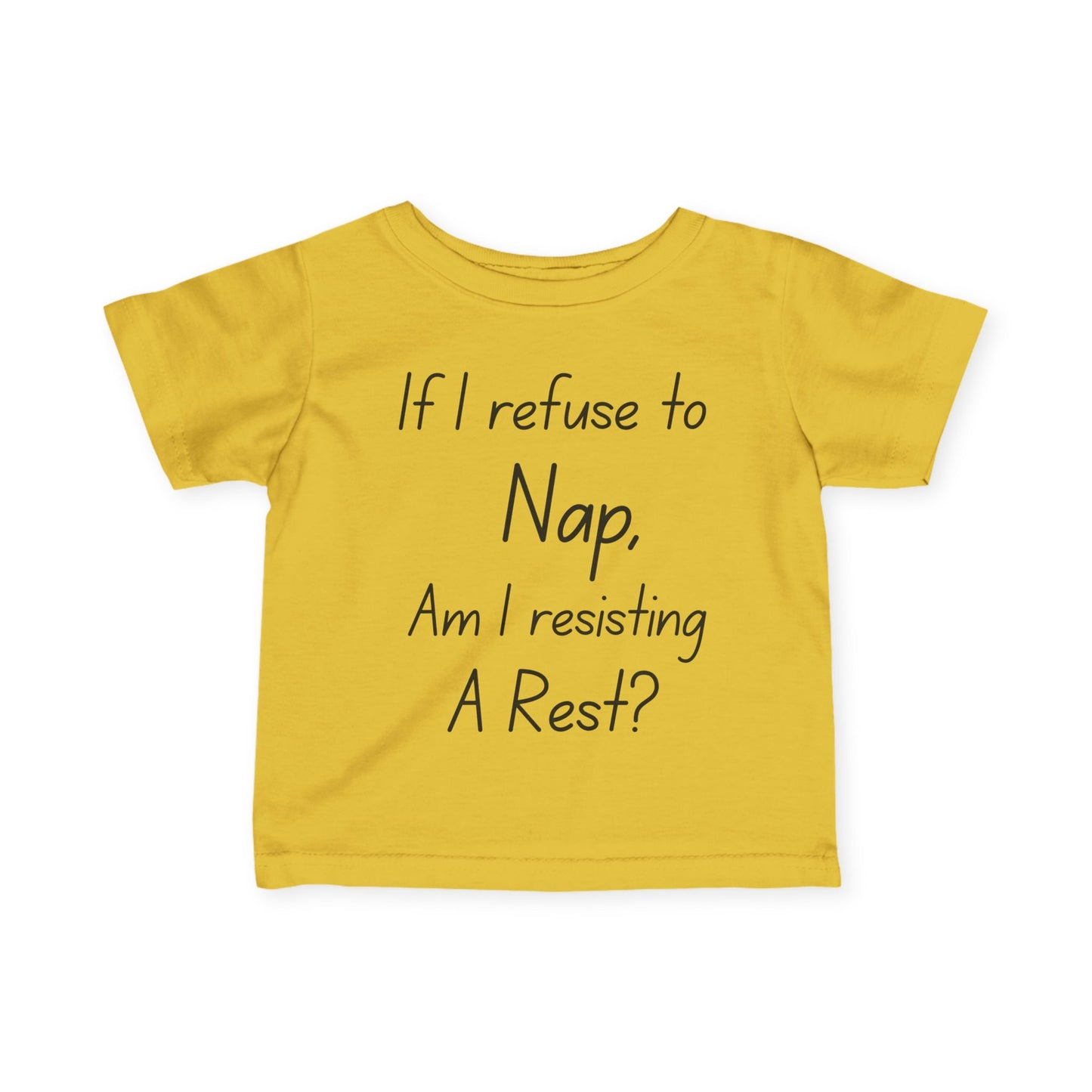 ""If I Refuse To Nap Am I Resisting A Rest? Infant Soft T-Shirt