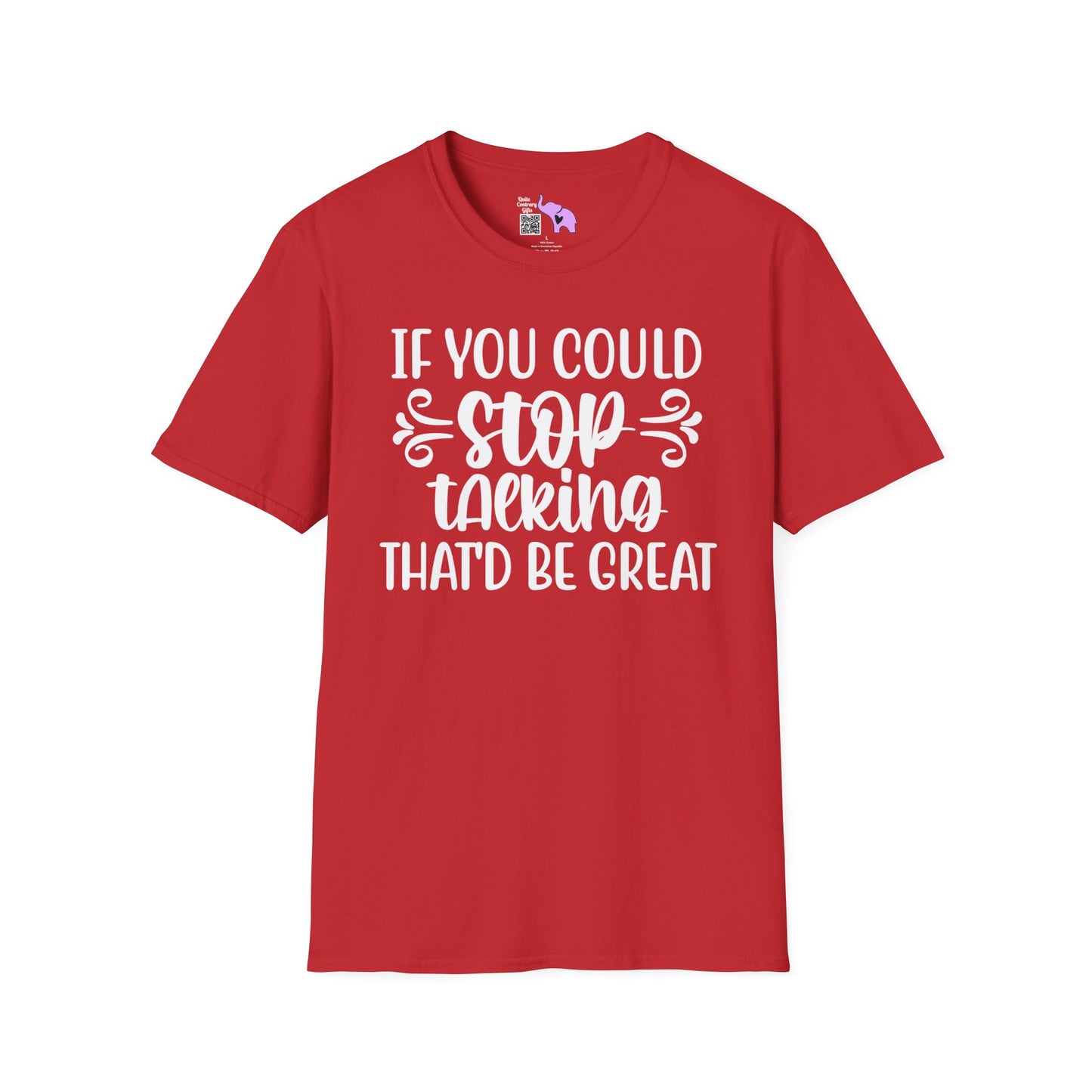 If You Could Stop Talking That'd Be Great T-shirt