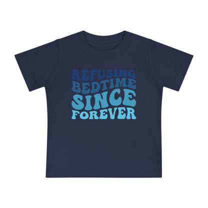 Refuse Bedtime Since Forever Infant T-Shirt