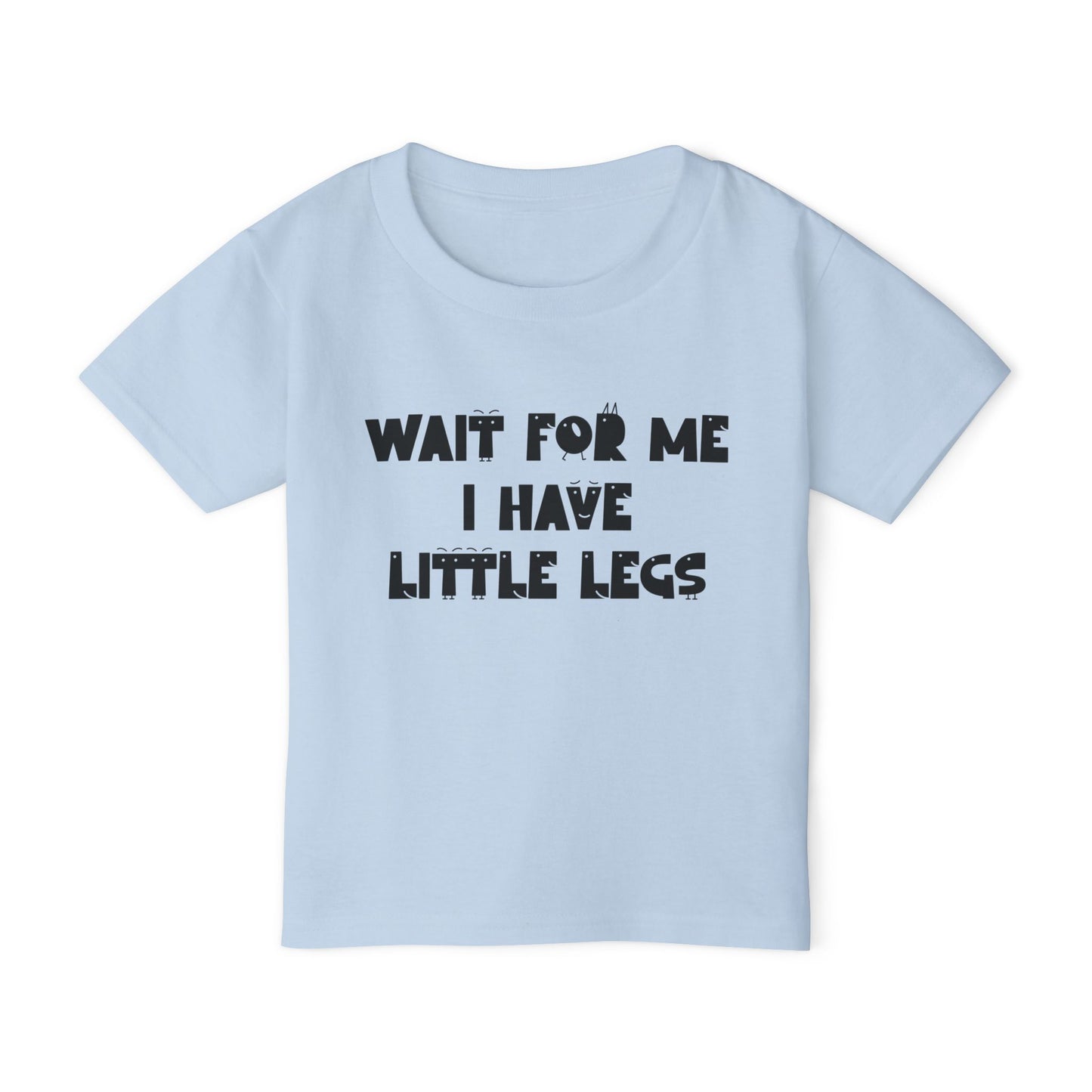 Wait For Me I Have Little Legs Heavy Cotton™ Toddler T-shirt