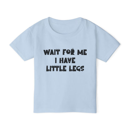 Wait For Me I Have Little Legs Heavy Cotton™ Toddler T-shirt