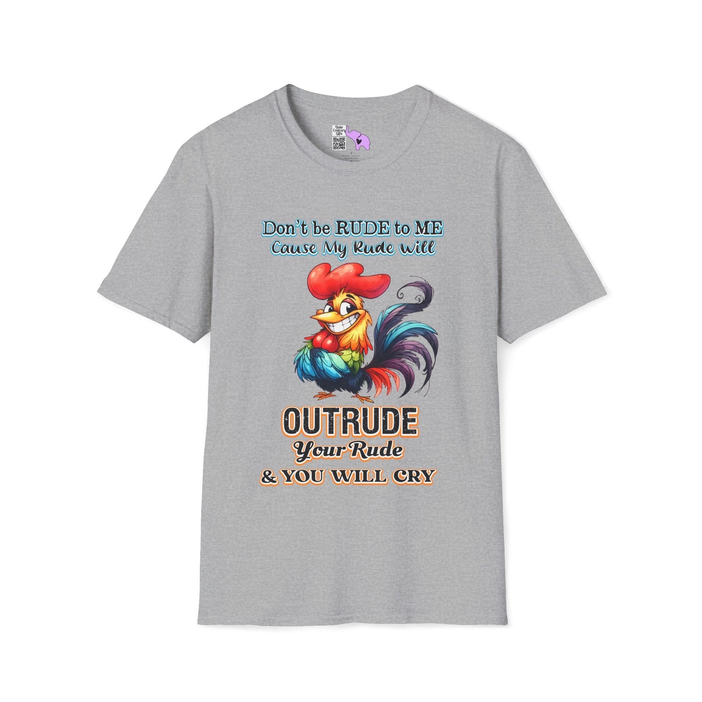 Don't Be Rude to Me 'Cause My Rude Will Outrude Your Rude & You Will Cry Adult T-shirt