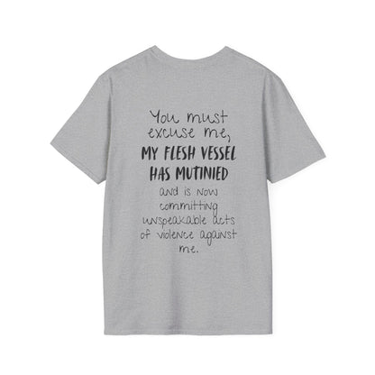 You Must Excuse Me, My Flesh Vessel Has Mutinied... Adult T-shirt