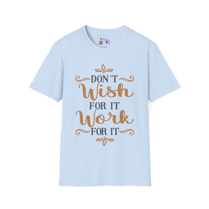 Don't Wish For It Work For It Adult T-shirt
