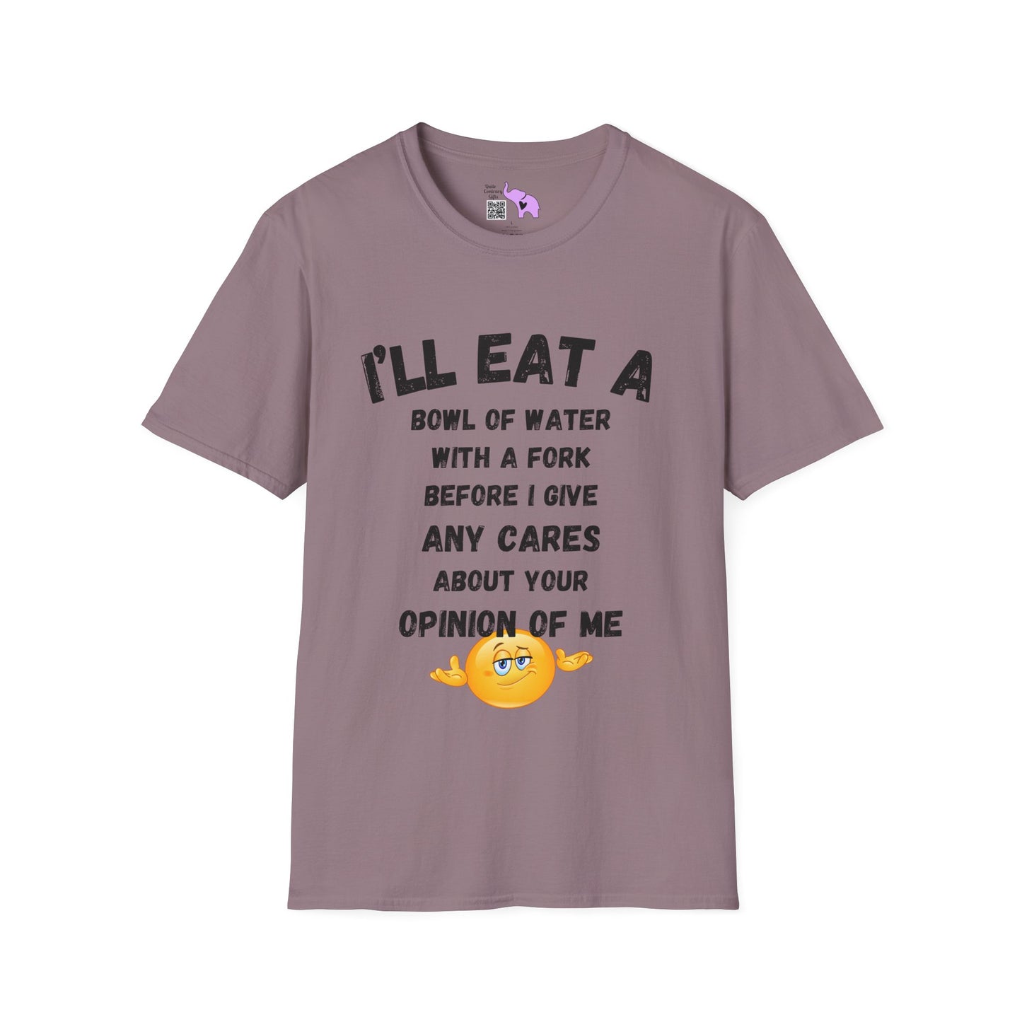 I'll Eat a Bowl of Water With a Fork Before I Give Any Cares About Your Opinion of Me  Adult T-shirt
