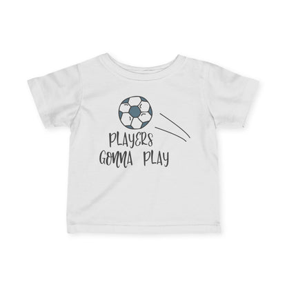 Players Gonna Play Infant T-Shirt