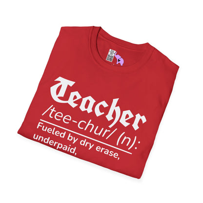 Teacher Definition: Fueled by Dry Erase, Underpaid, Overachieving Adult T-shirt