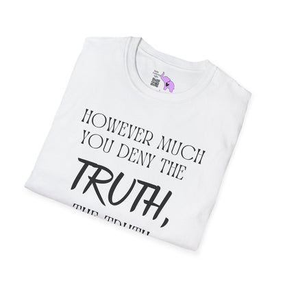 However Much You Deny The Truth, the Truth Goes On Existing Adult T-shirt
