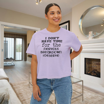 I Don't Have Time For The Nervous Breakdown I Deserve Women's Boxy Tee