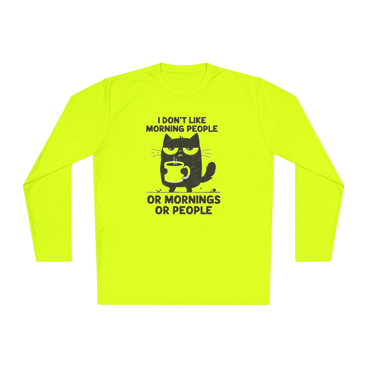 I Don't Like Morning People Or Mornings Or People Adult Long Sleeve Tee