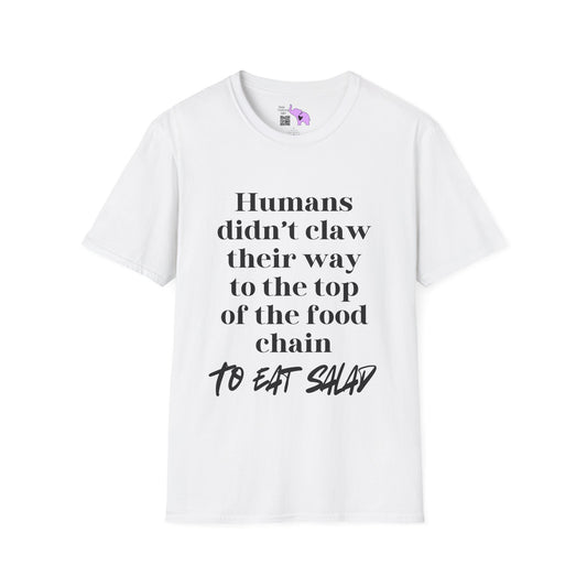 Humans Didn't Claw Their Way To The Top of The Food Chain To Eat Salad Adult T-shirt