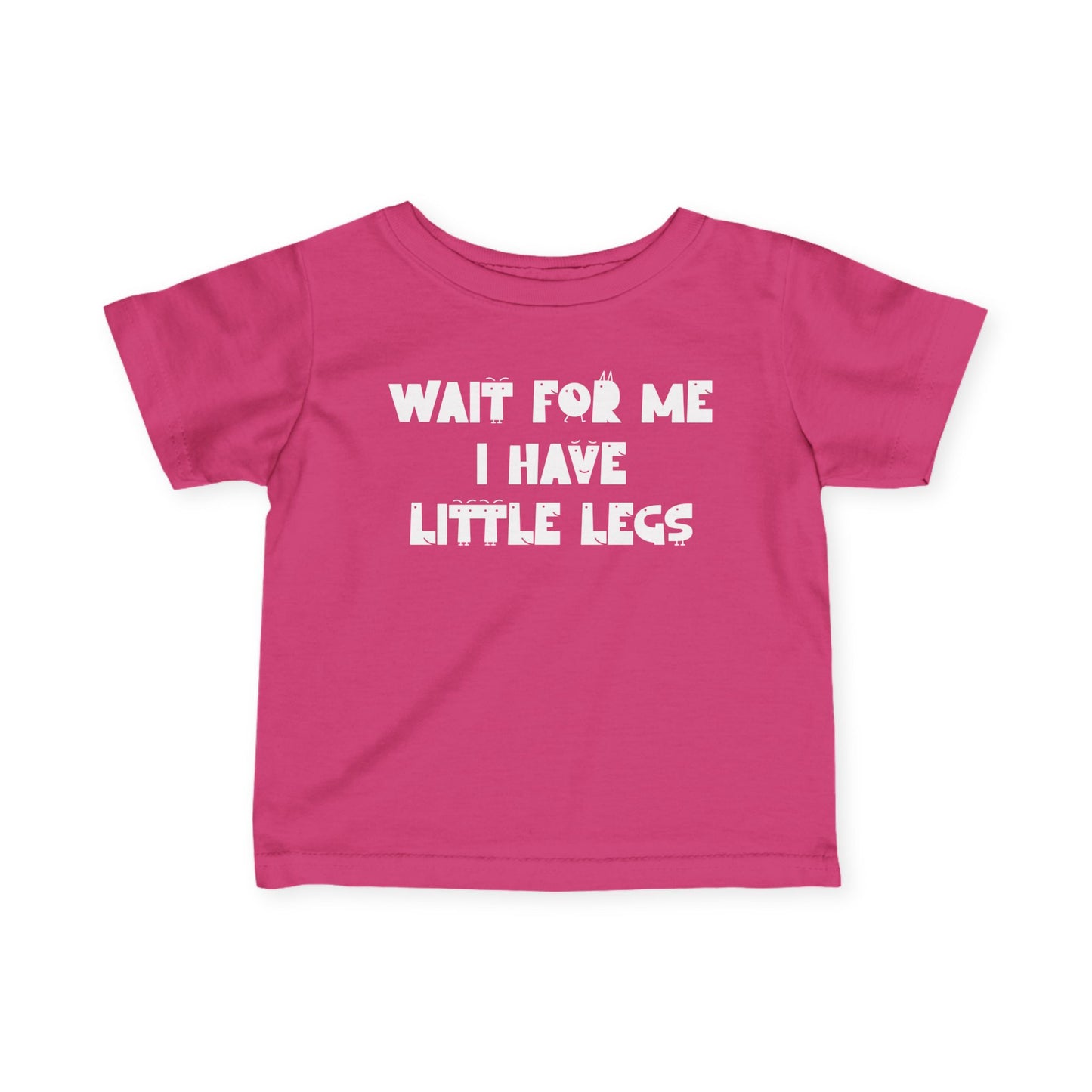 Wait For Me I Have Little Legs Infant Soft T-Shirt