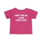 Wait For Me I Have Little Legs Infant Soft T-Shirt