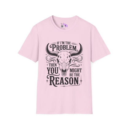 If I'm The Problem You Might Be The Reason Adult T-shirt