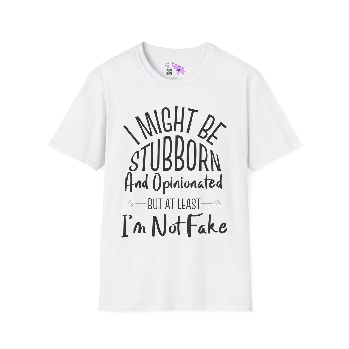 I Might Be Stubborn and Opinionated But At Least I'm Not Fake Adult T-shirt
