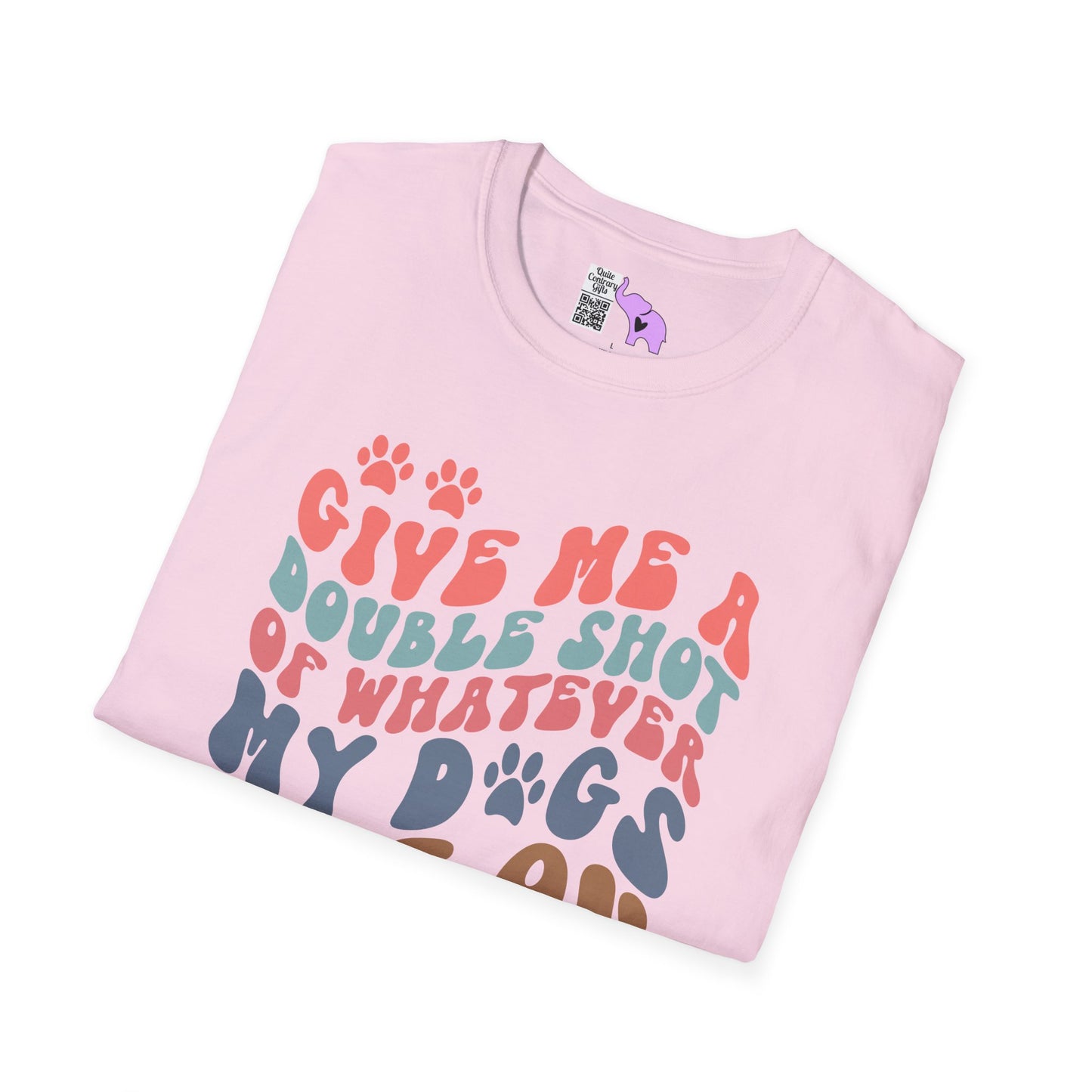 Give Me A Double Shot of Whatever My Dogs Are On Adult T-shirt