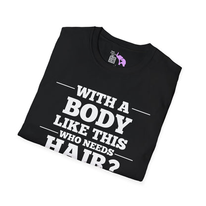 With A Body Like This Who Needs Hair? Adult T-shirt