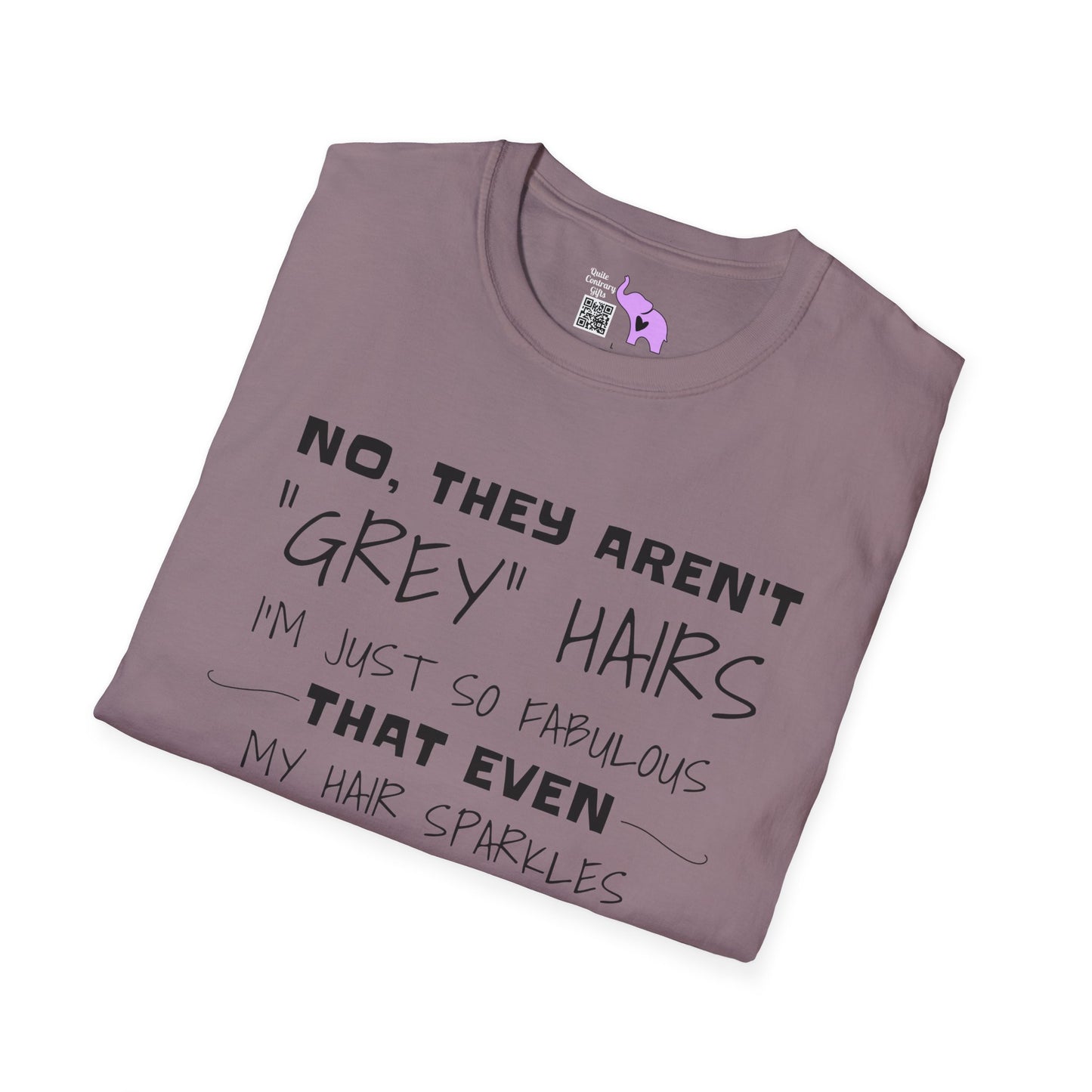 No, They Aren't Grey Hairs I'm Just So Fabulous My Hair Sparkles Adult T-shirt