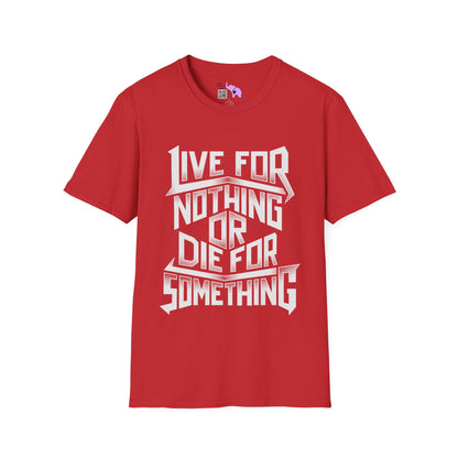 Live For Nothing Or Die For Something Adult T-shirt