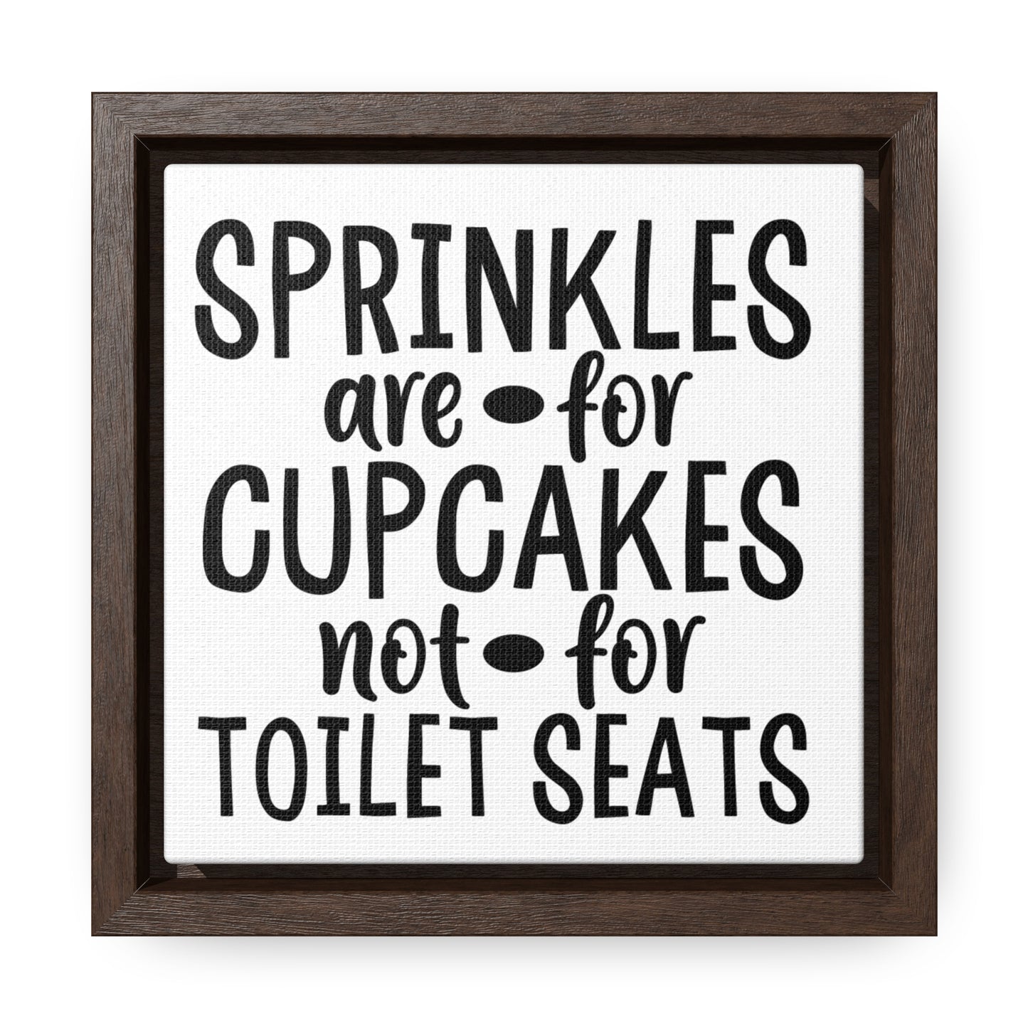 Sprinkles Are For Cupcakes Not For Toilet Seats 2 Canvas Wraps, Square Frame