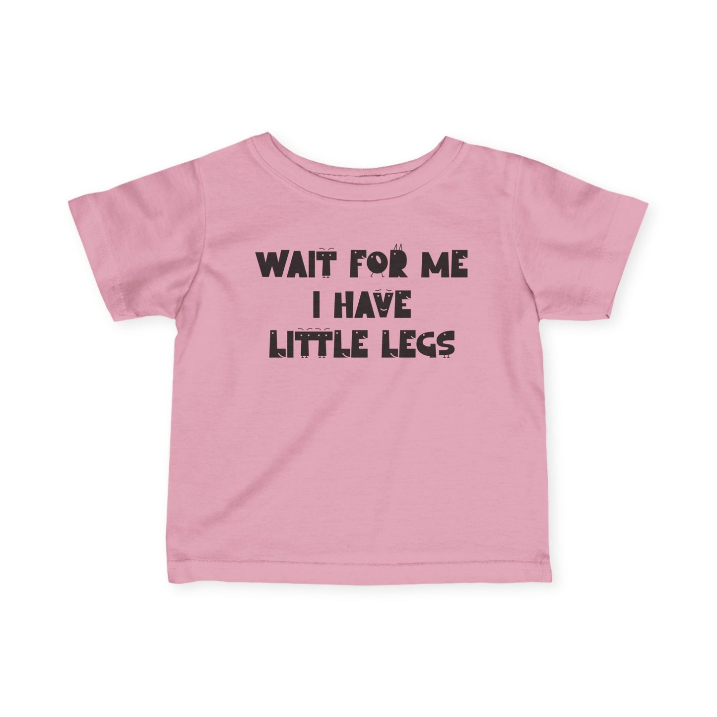 Wait For Me I Have Little Legs Infant Soft T-Shirt