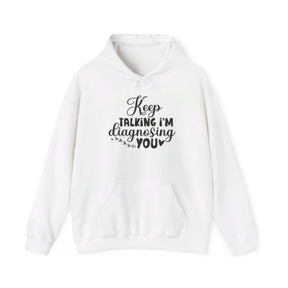 Keep Talking I'm Diagnosing You Heavy Blend™ Hooded Sweatshirt