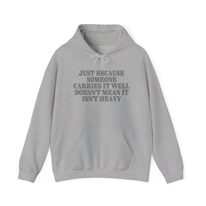 Just Because Someone Carries It Well Doesn't Mean It Isn't Heavy Heavy Blend™ Hooded Sweatshirt