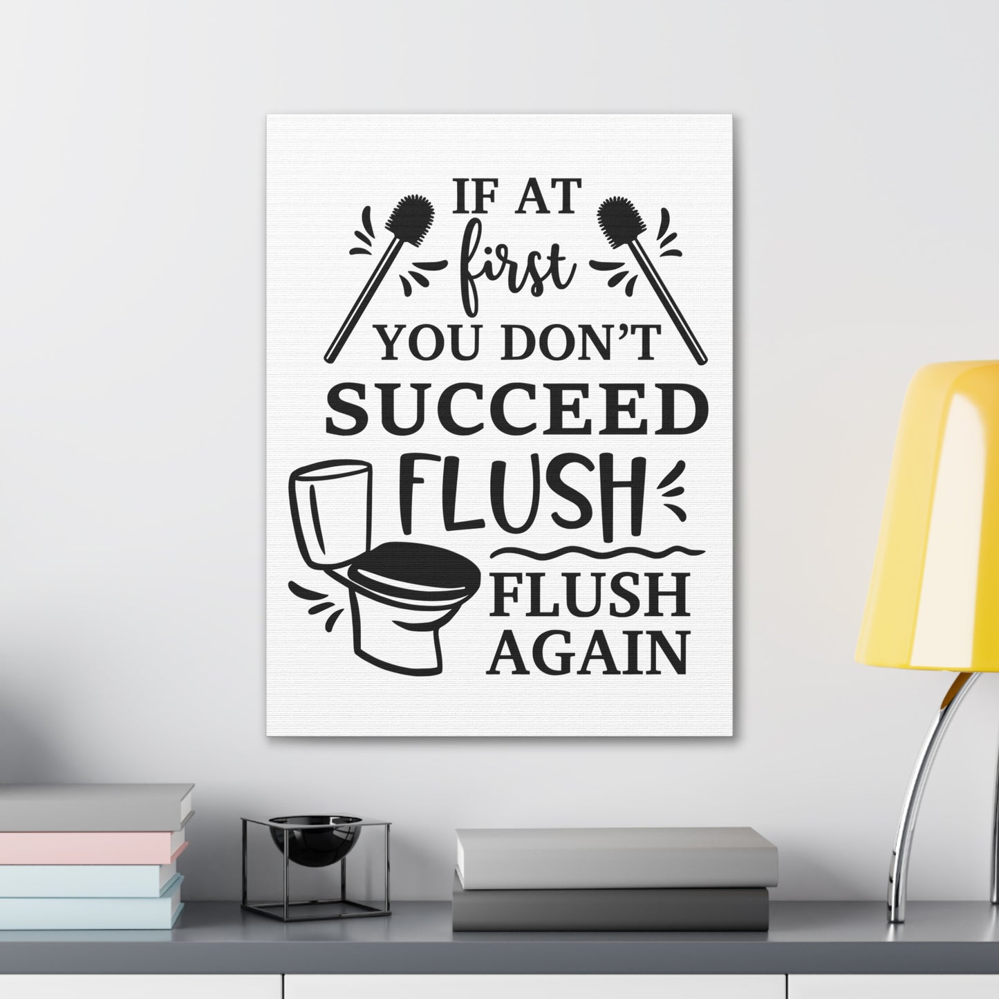 If At First You Don't Succeed Flush Again Canvas Vertical Wraps w/o Frame