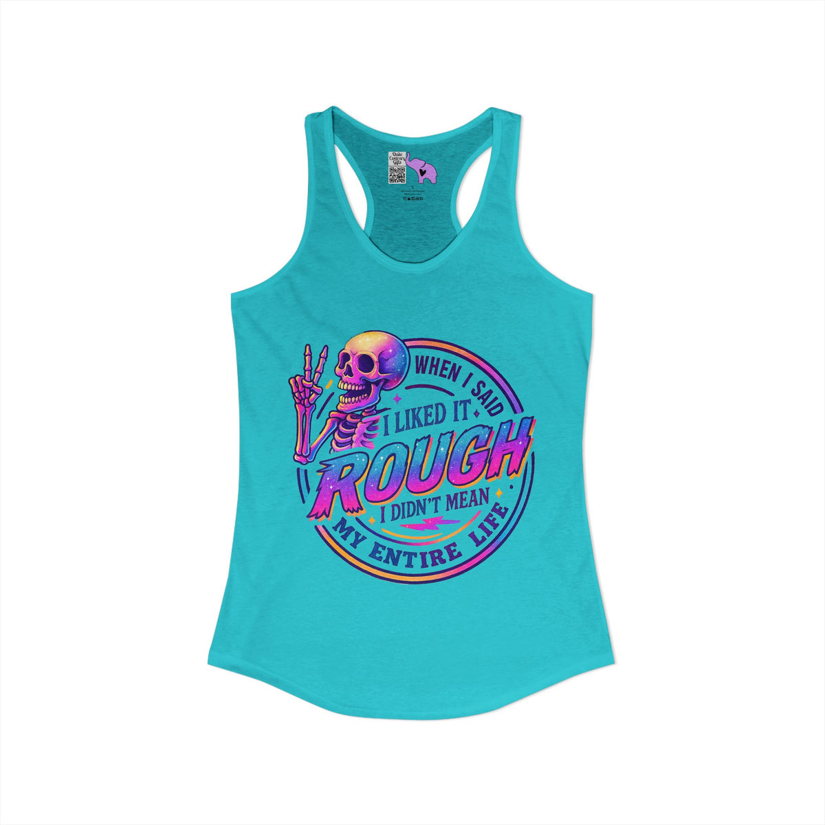 When I Said I Liked It Rough I Didn't Mean My Entire Life Women's Ideal Racerback Tank