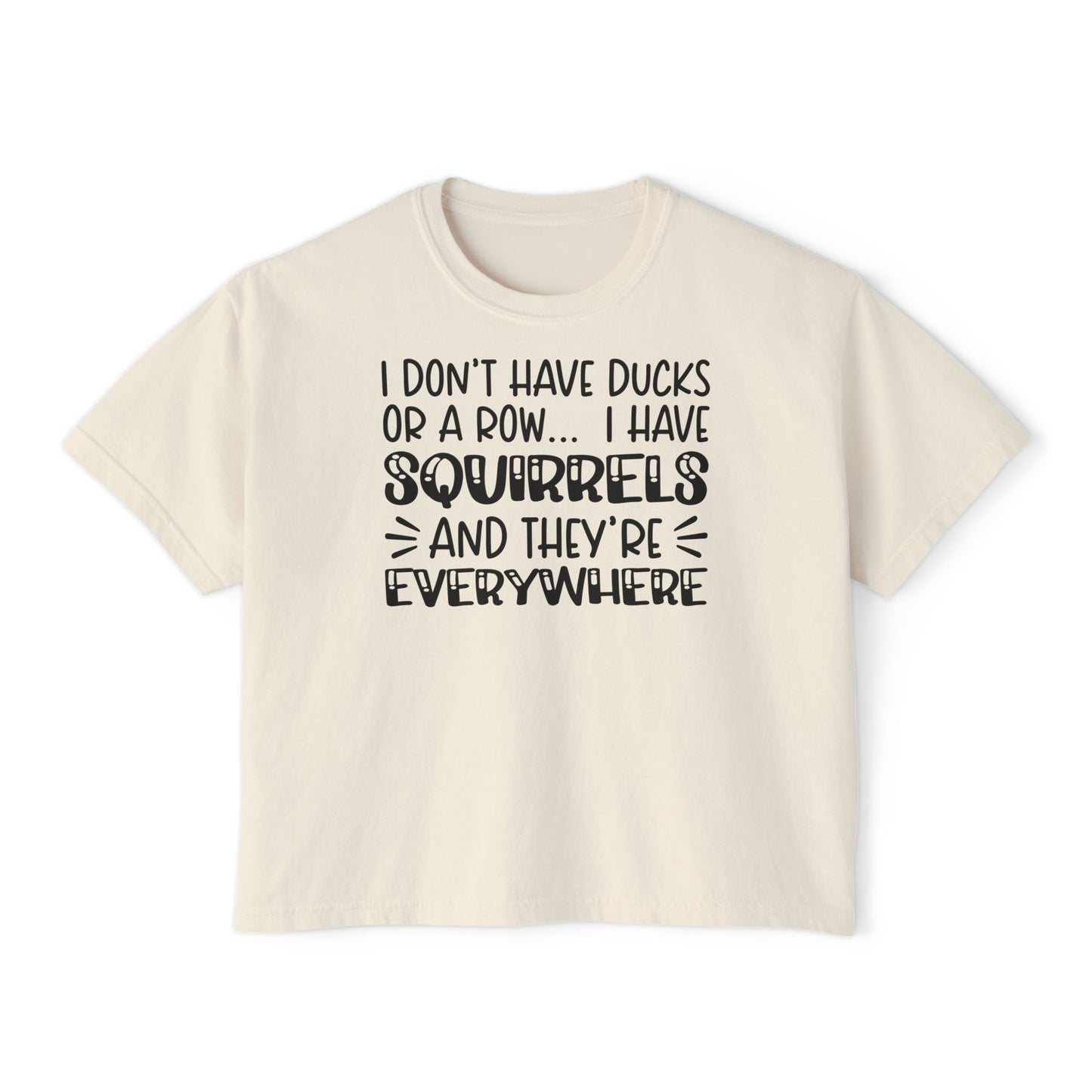 I Don't Have Ducks or A Row... Women's Boxy Tee