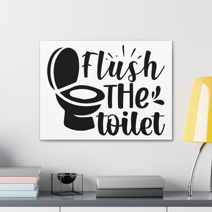 Flush The Toilet Canvas Horizontal Wraps w/o Frame