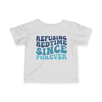 Refusing Bedtime Since Forever Infant Soft T-Shirt